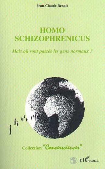 Couverture du livre « Homo schizophrenicus - mais ou sont passes les gens normaux ? » de Jean-Claude Benoit aux éditions L'harmattan