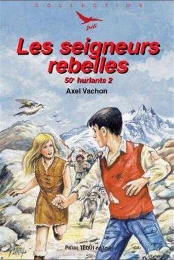 Couverture du livre « Les 50e hurlants 2 - Les seigneurs rebelles - Défi n° 23 » de Axel Vachon et Daniel Lordey aux éditions Tequi