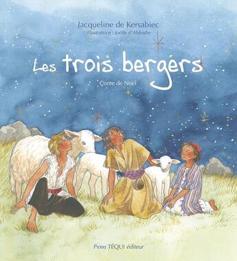 Couverture du livre « Les trois bergers : Conte de Noël » de Joelle D'Abbadie et Jacqueline De Kersabiec aux éditions Tequi