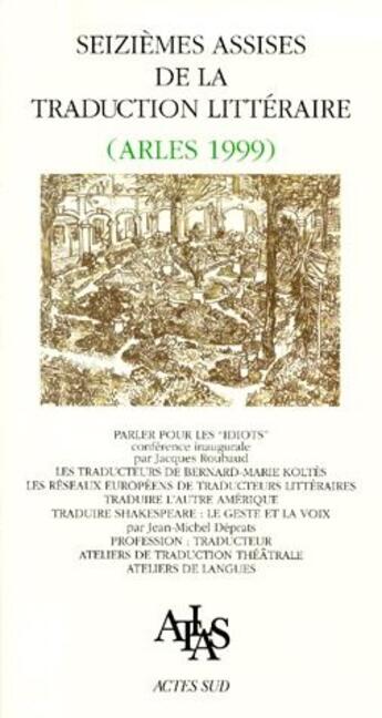 Couverture du livre « Actes des seizièmes assises de la traduction littéraire ; Arles 1999 » de  aux éditions Actes Sud