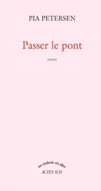 Couverture du livre « Passer le pont » de Pia Petersen aux éditions Actes Sud