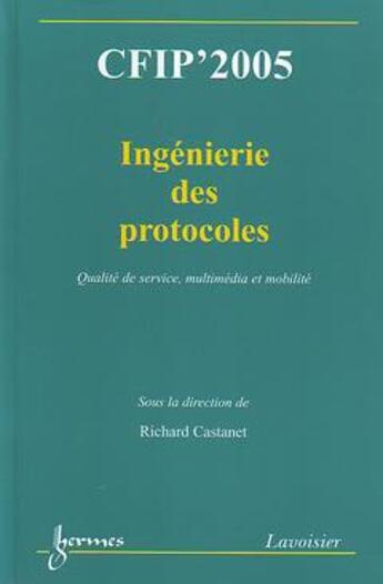 Couverture du livre « Cfip'2005 ingenierie des protocoles qualite de service multimedia et mobilite actes du 11eme colloqu » de Castanet aux éditions Hermes Science Publications