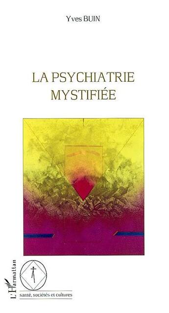 Couverture du livre « La psychiatrie mystifiée » de Yves Buin aux éditions L'harmattan