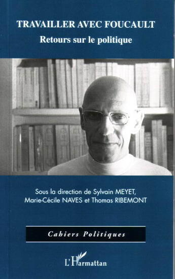 Couverture du livre « Travailler avec foucault - retours sur le politique » de Meyet/Ribemont/Naves aux éditions L'harmattan