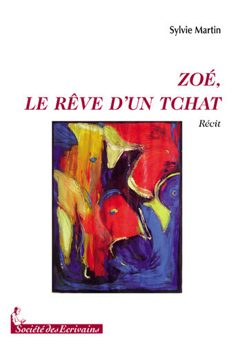 Couverture du livre « Zoé, le rêve d'un tchat » de Sylvie Martin aux éditions Societe Des Ecrivains