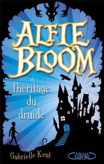 Couverture du livre « Alfie Bloom Tome 1 : Alfie Bloom et l'héritage du druide » de Gabrielle Kent aux éditions Michel Lafon