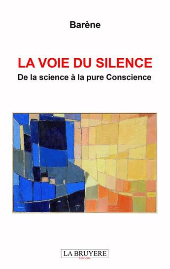 Couverture du livre « La voie du silence ; de la science à la pure conscience » de Barene aux éditions La Bruyere