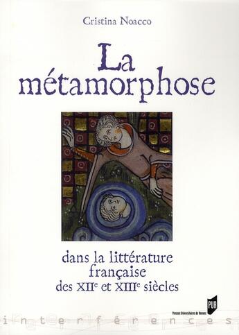 Couverture du livre « La métamorphose dans la littérature médiévale des XII et XIII siècles » de Cristina Noacco aux éditions Pu De Rennes