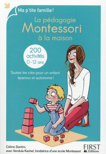 Couverture du livre « La pédagogie Montessori à la maison : 200 activités » de Celine Santini et Vendana Kacher aux éditions First