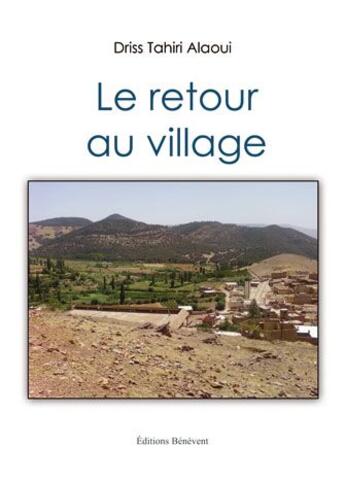 Couverture du livre « Le retour au village » de Driss Tahiri Alaoui aux éditions Benevent