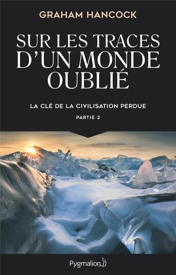 Couverture du livre « Sur les traces d'un monde oublié : la clé de la civilisation perdue Tome 2 » de Graham Hancock aux éditions Pygmalion