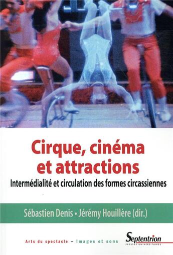 Couverture du livre « Cirque, cinéma et attractions ; intermédialité et circulation des formes circassiennes » de Houillere Jeremy aux éditions Pu Du Septentrion