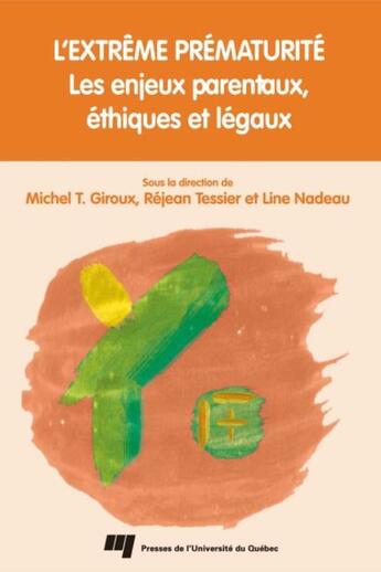 Couverture du livre « Extrême prématurité ; les enjeux parentaux, éthiques et légaux » de Rejean Tessier et Line Nadeau et Michel Giroux aux éditions Presses De L'universite Du Quebec