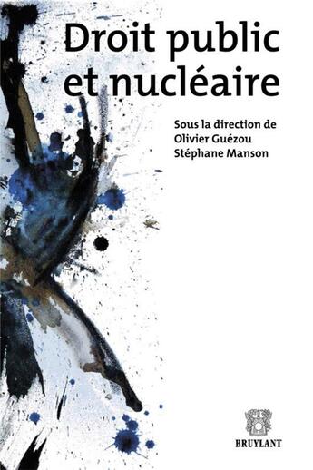 Couverture du livre « Droit public et nucléaire » de Stephane Manson et Olivier Guezou aux éditions Bruylant