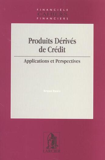 Couverture du livre « Produits derives de credit ; applications et perspectives » de Bruno Rauis aux éditions Larcier