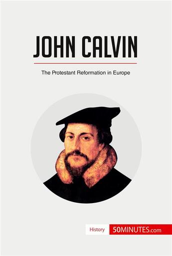 Couverture du livre « John Calvin : the protestant reformation in europe » de  aux éditions 50minutes.com