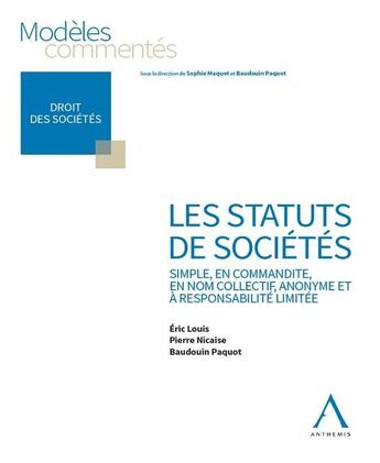 Couverture du livre « Les statuts de sociétés : Simple, en commandite, en nom collectif, anonyme non cotée, SRL non cotée » de Pierre Nicaise et Eric Louis et Baudoin Paquot aux éditions Anthemis