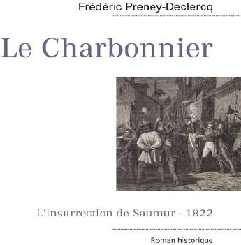 Couverture du livre « Le charbonnier ; l'insurrection de Saumur 1822 » de Frédéric Preney-Declercq aux éditions Books On Demand