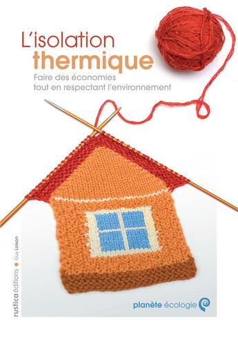 Couverture du livre « Isolation thermique ; faire des économies tout en respectant l'environnement » de Guy Loison aux éditions Rustica