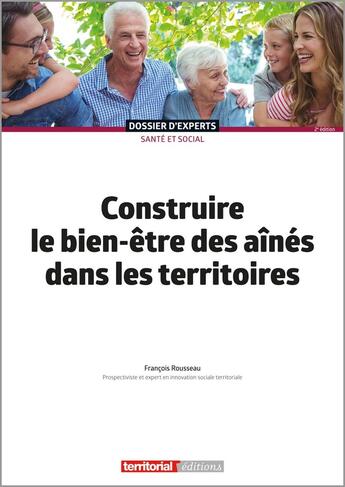 Couverture du livre « Construire le bien-être des aînés dans les territoires (2e édition) » de Francois Rousseau aux éditions Territorial