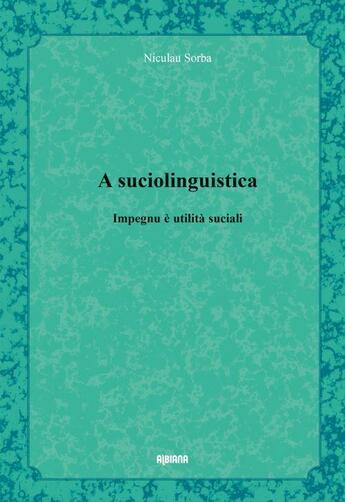 Couverture du livre « A suciolinguistica : Impegnu è utilità suciali » de Niculau Sorba aux éditions Albiana