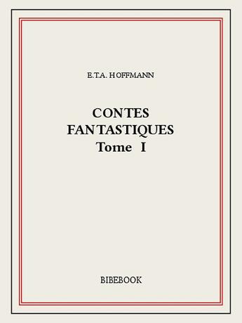 Couverture du livre « Contes fantastiques I » de E. T. A. Hoffmann aux éditions Bibebook