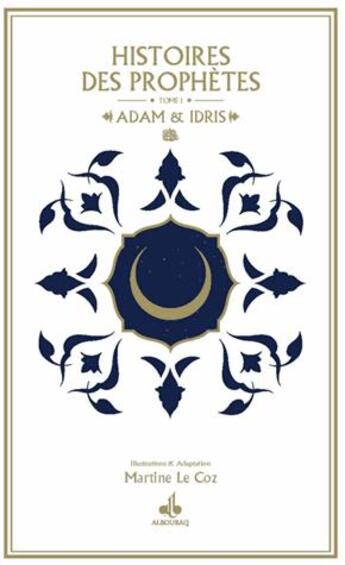 Couverture du livre « Histoires des prophètes t.1 ; Adam et Idris » de Martine Le Coz aux éditions Albouraq