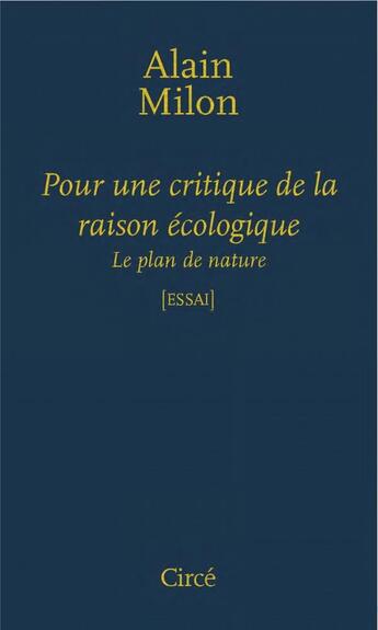 Couverture du livre « Pour une critique de la raison écologique ; le plan de la nature » de Alain Milon aux éditions Circe