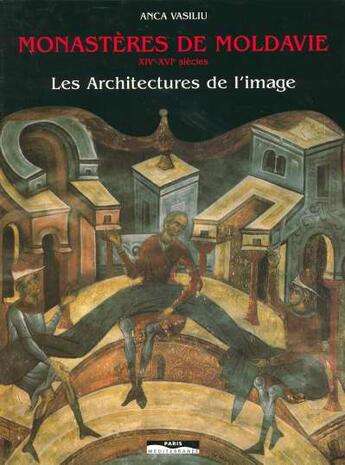 Couverture du livre « Monasteres de moldavie, xive xvie siecles - les architectures de l'image » de Anca Vasiliu aux éditions Paris-mediterranee