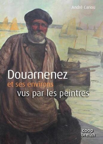 Couverture du livre « Douarnenez et ses environs vus par les peintres » de Andre Cariou aux éditions Coop Breizh