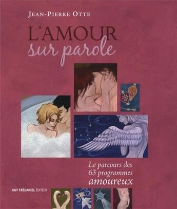 Couverture du livre « L'amour sur Parole - Le parcours des 63 programmes amoureux » de Jean-Pierre Otte aux éditions Guy Trédaniel