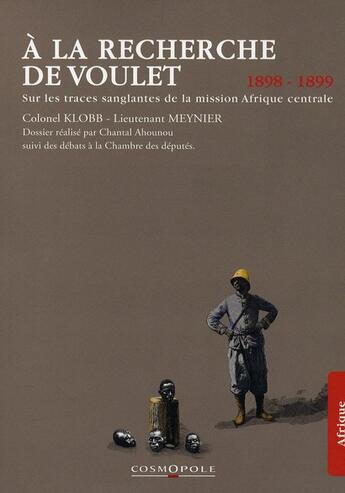 Couverture du livre « À la recherche de Voulet (1898-1899) ; sur le traces sanglantes de la mission Afrique Centrale » de  aux éditions Cosmopole