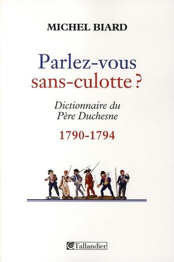 Couverture du livre « Parlez-vous sans culotte ? dictionnaire du Père Duchesne 1790-1794 » de Michel Biard aux éditions Tallandier