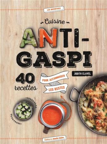 Couverture du livre « Cuisine anti-gaspi ; 40 recettes pour accommoder les restes » de Judith Clavel aux éditions Marie-claire