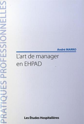 Couverture du livre « L'art de manager en EHPAD » de Andre Marro aux éditions Les Etudes Hospitalieres