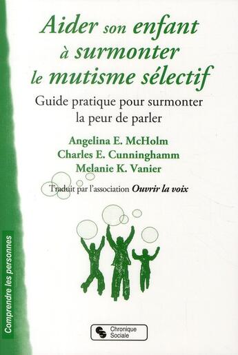 Couverture du livre « Aider son enfant à surmonter le mutisme sélectif ; guide pratique pour surmonter la peur de parler » de Angelina E. Mcholm et Charles E. Cunninghamm et Melanie K. Vanier aux éditions Chronique Sociale