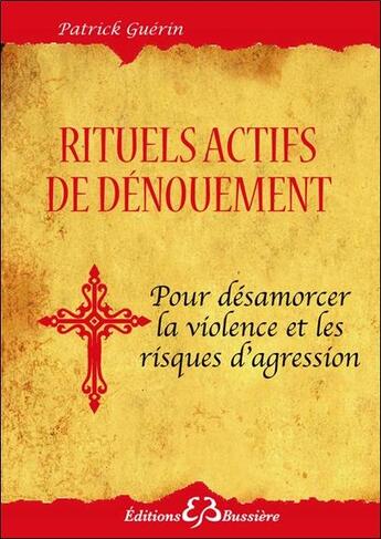 Couverture du livre « Rituels actifs de dénouement pour désamorcer la violence et les risques d'agression » de Patrick Guerin aux éditions Bussiere