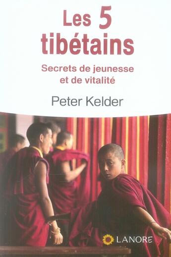 Couverture du livre « Les 5 tibétains ; secrets de jeunesse et de vitalité » de Peter Kelder aux éditions Lanore