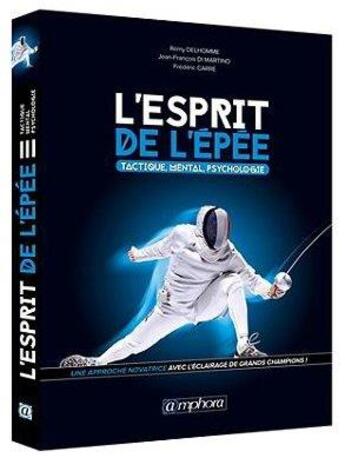 Couverture du livre « L'esprit de l'épée ; tactique, mental, psychologie » de Frederic Carre et Rémy Delhomme aux éditions Amphora