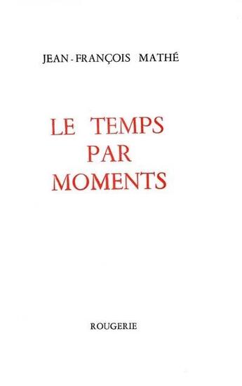 Couverture du livre « Le temps par moments » de Jean-Francois Mathe aux éditions Rougerie