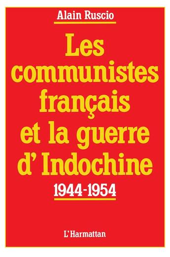 Couverture du livre « Les communistes français et la guerre d'Indochine ; 1944-1954 » de Alain Ruscio aux éditions L'harmattan