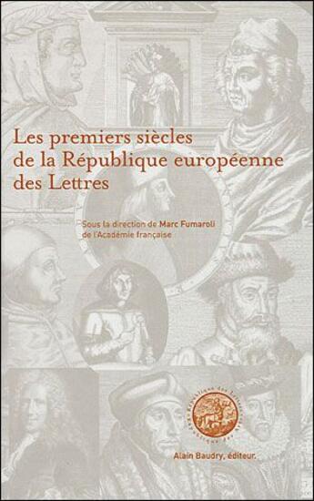 Couverture du livre « Les premiers siecles de la république europeéenne des lettres » de Marc Fumaroli aux éditions Alain Baudry Et Compagnie