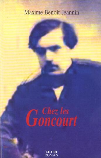Couverture du livre « Chez les Goncourt » de Maxime Benoit-Jeannin aux éditions Parole Et Silence