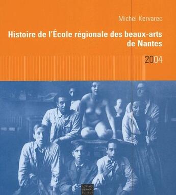 Couverture du livre « Histoire de l'Ecole régionale des beaux-arts de Nantes » de Michel Kervarec aux éditions Coiffard