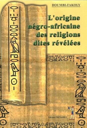 Couverture du livre « L'origine négro-africaine des religions dites révélées » de Fakoly Doumbi aux éditions Menaibuc