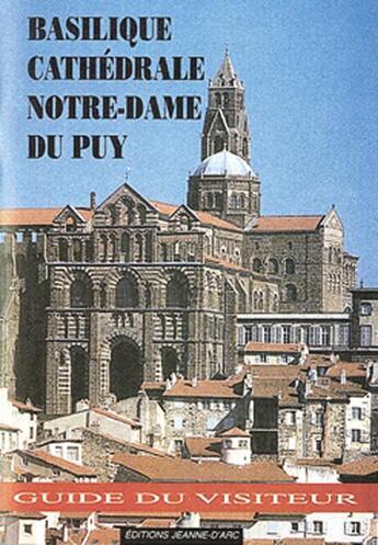 Couverture du livre « Basilique cathedrale notre-dame du puy : guide du visiteur » de Faux Auguste aux éditions Jeanne D'arc