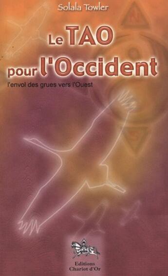 Couverture du livre « Tao pour l'occident - envol des grues » de Solala Towler aux éditions Chariot D'or