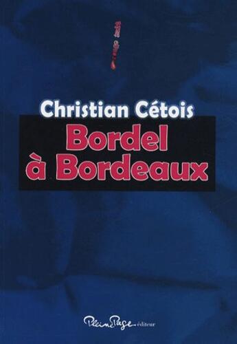 Couverture du livre « Bordel à Bordeaux » de Christian Cetois aux éditions Pleine Page