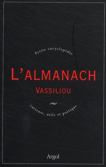 Couverture du livre « L'almanach Vassiliou ; petite encyclopédie curieuse, utile et poétique » de Veronique Vassiliou aux éditions Argol