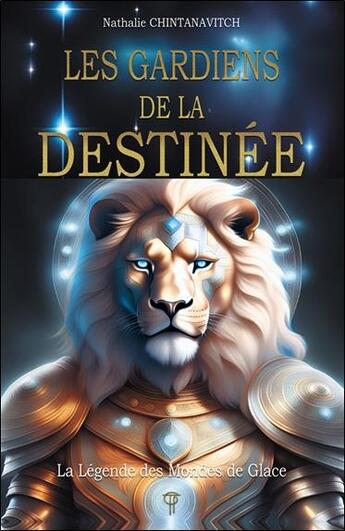 Couverture du livre « Les gardiens de la destinée : La légende des mondes de glace » de Nathalie Chintanavitch aux éditions Tara Glane